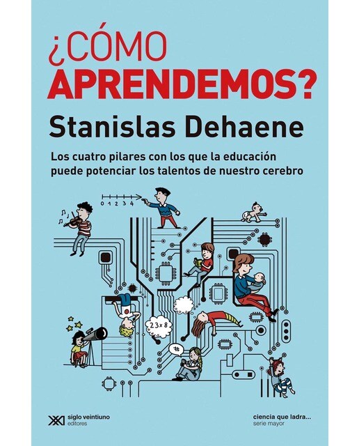 Imagen 0 de ¿Cómo aprendemos?: Los cuatro pilares con los que la educación puede potenciar los talentos de nuestro cerebro  (Tapa blanda)