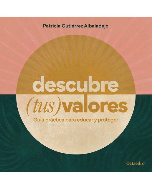 Descubre (tus) valores: Guía práctica para educar y proteger 1