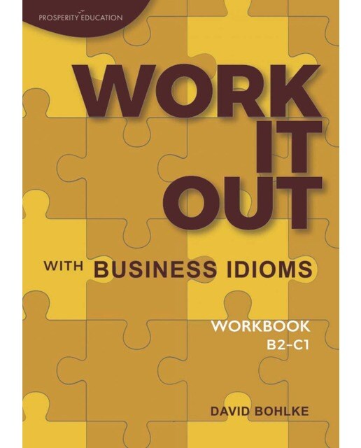 Work it out with business idioms.(workbook) b2-c1 1