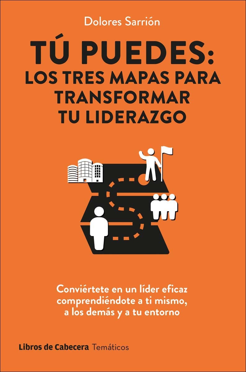 Tú puedes: los tres mapas para transformar tu liderazgo: Conviértete en un líder eficaz comprendiéndote a ti mismo, a los demás  (Capa mole com abas) 1