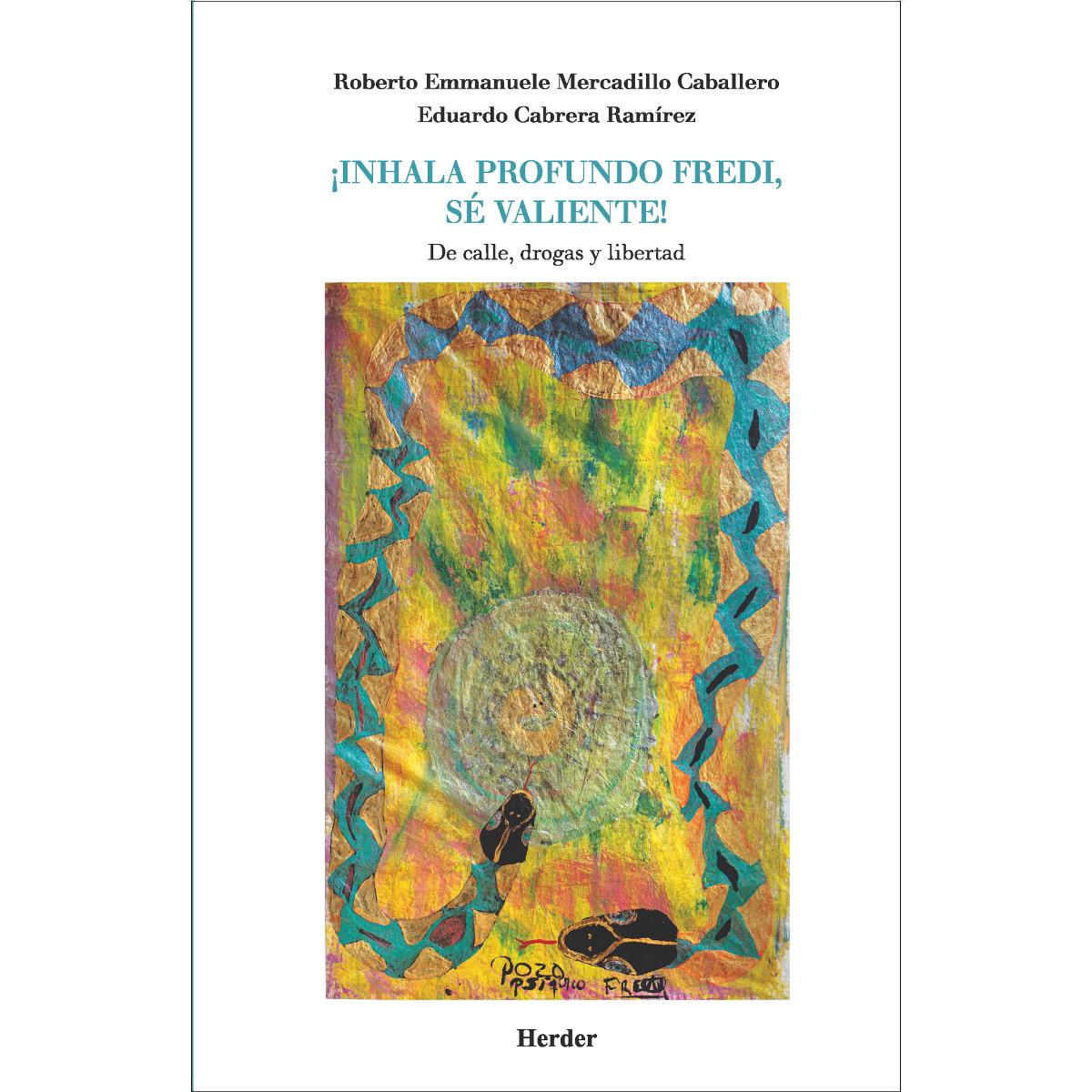 ¡Inhala profundo Fredi, sé valiente!: De calle, drogas y libertad (Capa mole com abas) 1