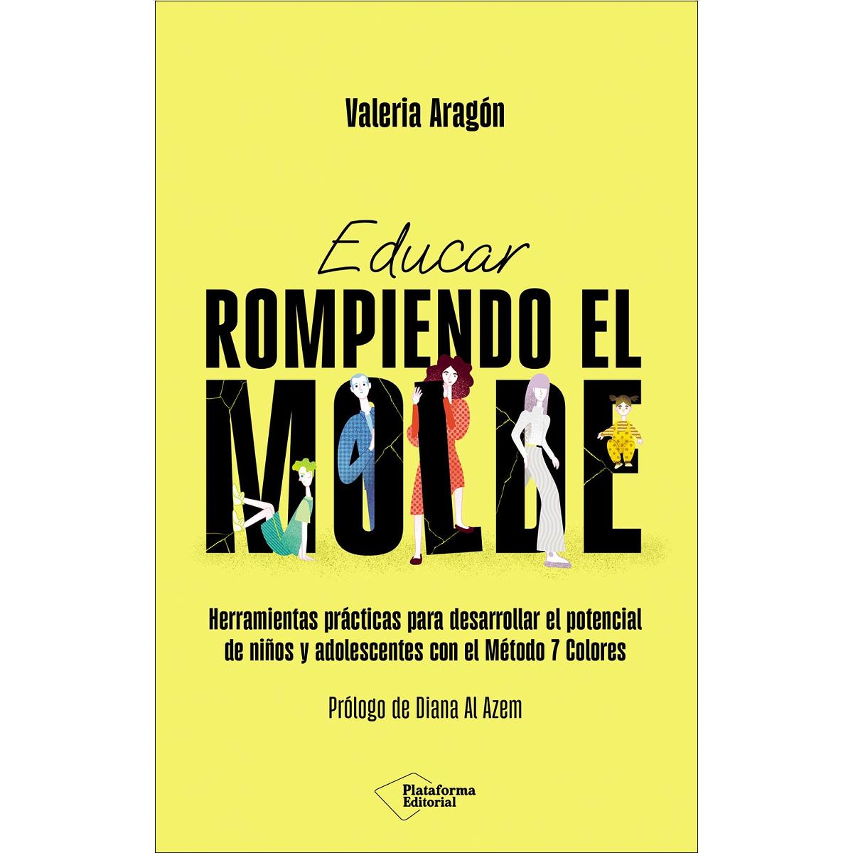 Educar rompiendo el molde: Herramientas prácticas para desarrollar el potencial de niños y adolescentes con el Método 7 Colores (Capa mole) 1