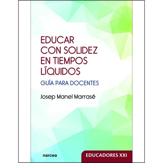 Educar con solidez en tiempos líquidos: Guía para docentes 1