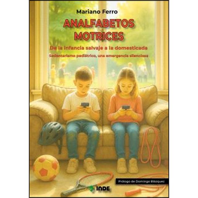 Analfabetos motrices: De la infancia salvaje a la domesticada. Sedentarismo pediátrico, una emergencia silenciosa 1