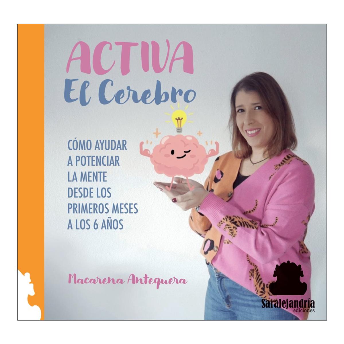 ACTIVA EL CEREBRO: CÓMO AYUDAR A POTENCIAR LA MENTE DESDE LOS PRIMEROS MESES... (Capa mole com abas) 1