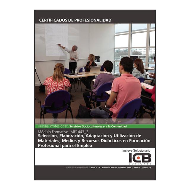 Mf1443_3: Selección, Elaboración, Adaptación y Utilización de Materiales, Medios y Recursos Didácticos en Formación Profesional para el E (Capa mole) 1