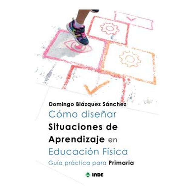 Cómo diseñar Situaciones de Aprendizaje en Educación Física: Guía práctica para Primaria (Capa mole) 1