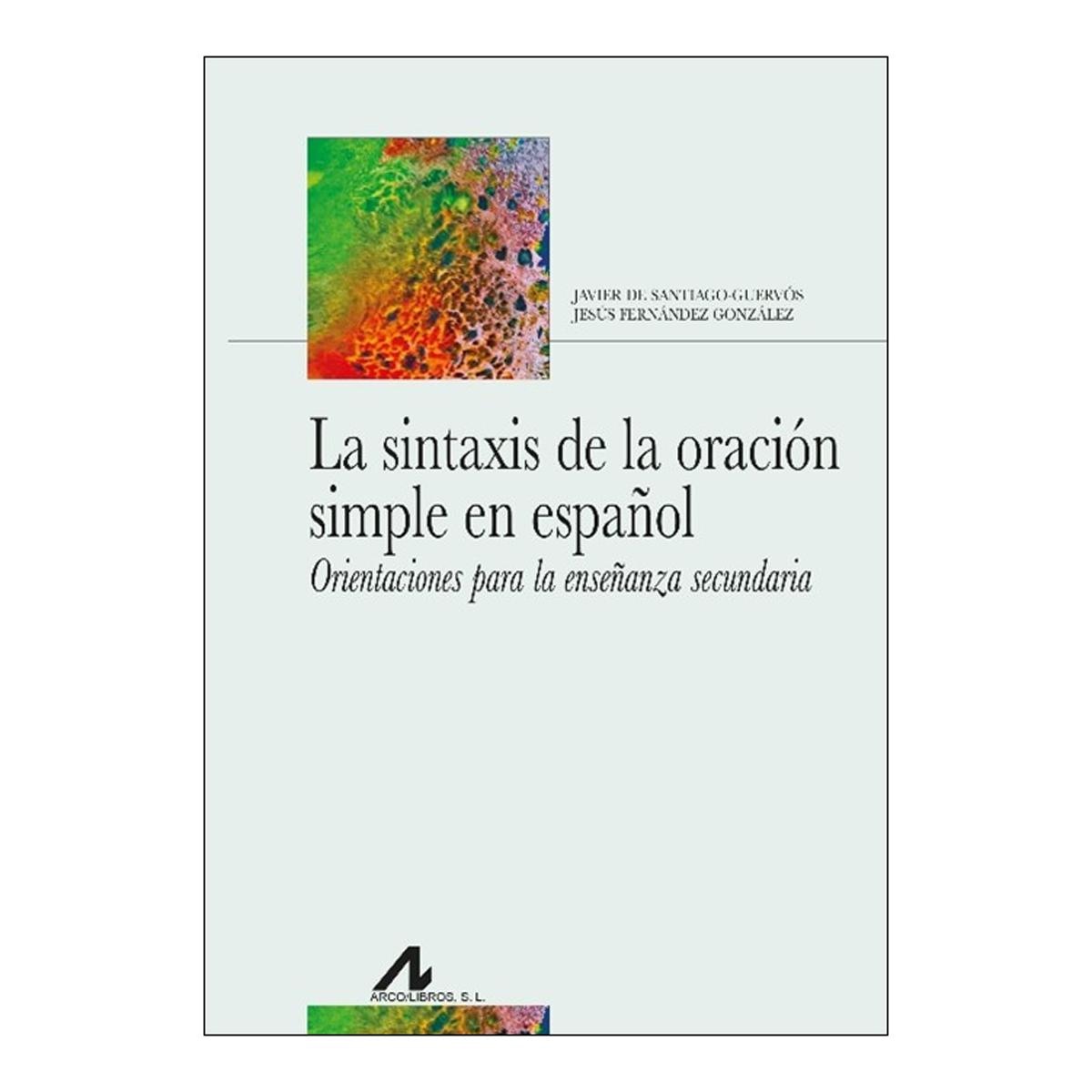 Imagen 0 de LA SINTAXIS DE LA ORACIÓN SIMPLE EN ESPAÑOL. (Tapa blanda)
