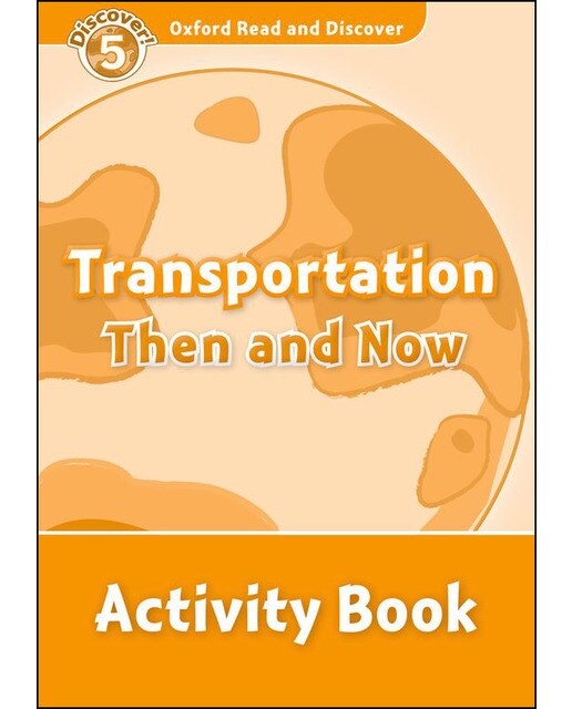 Oxford read and discover 5. Transportation then and now activity book 1