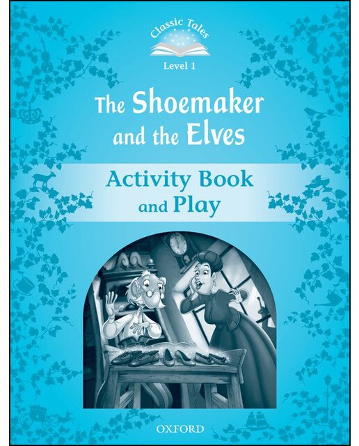 Classic Tales 1. The Shoemaker and the Elves. Activity Book and Play 1