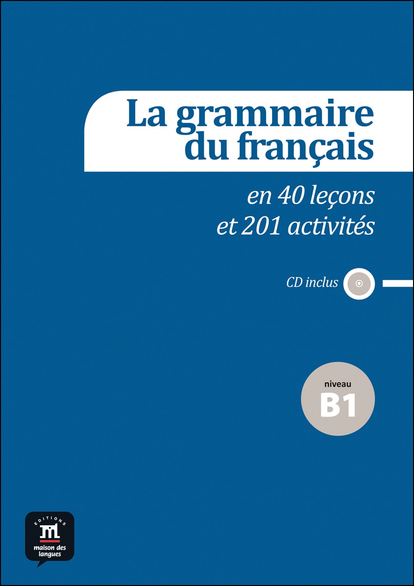 La grammaire du français B1 en 40 leçons et plus de 201 activités: La grammaire du français B1 en 40 leçons et plus de 201 activités (Capa mole) 1