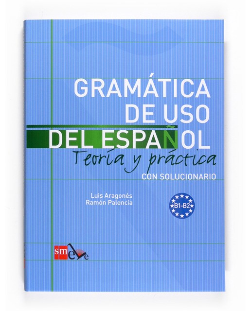 Gramática de uso del Español. B1-B2: Teoría y práctica con solucionario 1