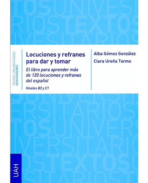 Imagen 1 de Locuciones y refranes para dar y tomar: El libro para aprender más de 120 locuciones y refranes del español niveles b2 y c1