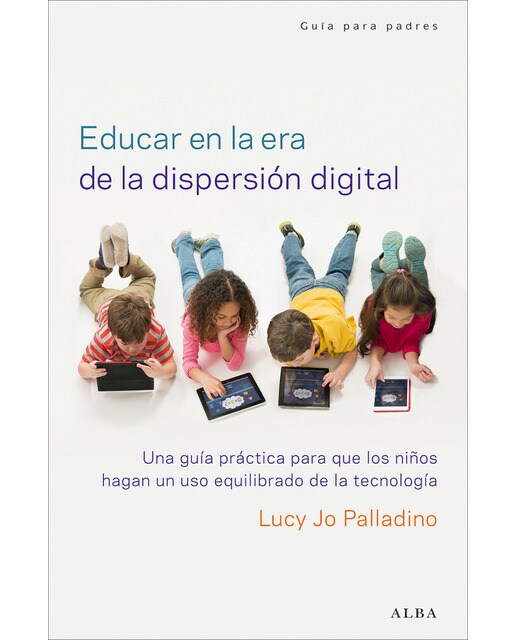 Educar en la era de la dispersión digital: Una guía práctica para que los niños hagan un uso equilibrado de la tecnología