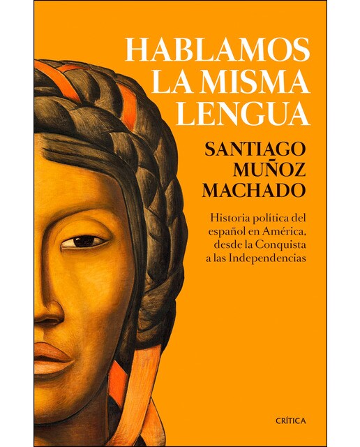 Imagen 0 de Hablamos la misma lengua: Historia política del español en América, desde la Conquista a las Independencias  (Tapa dura)