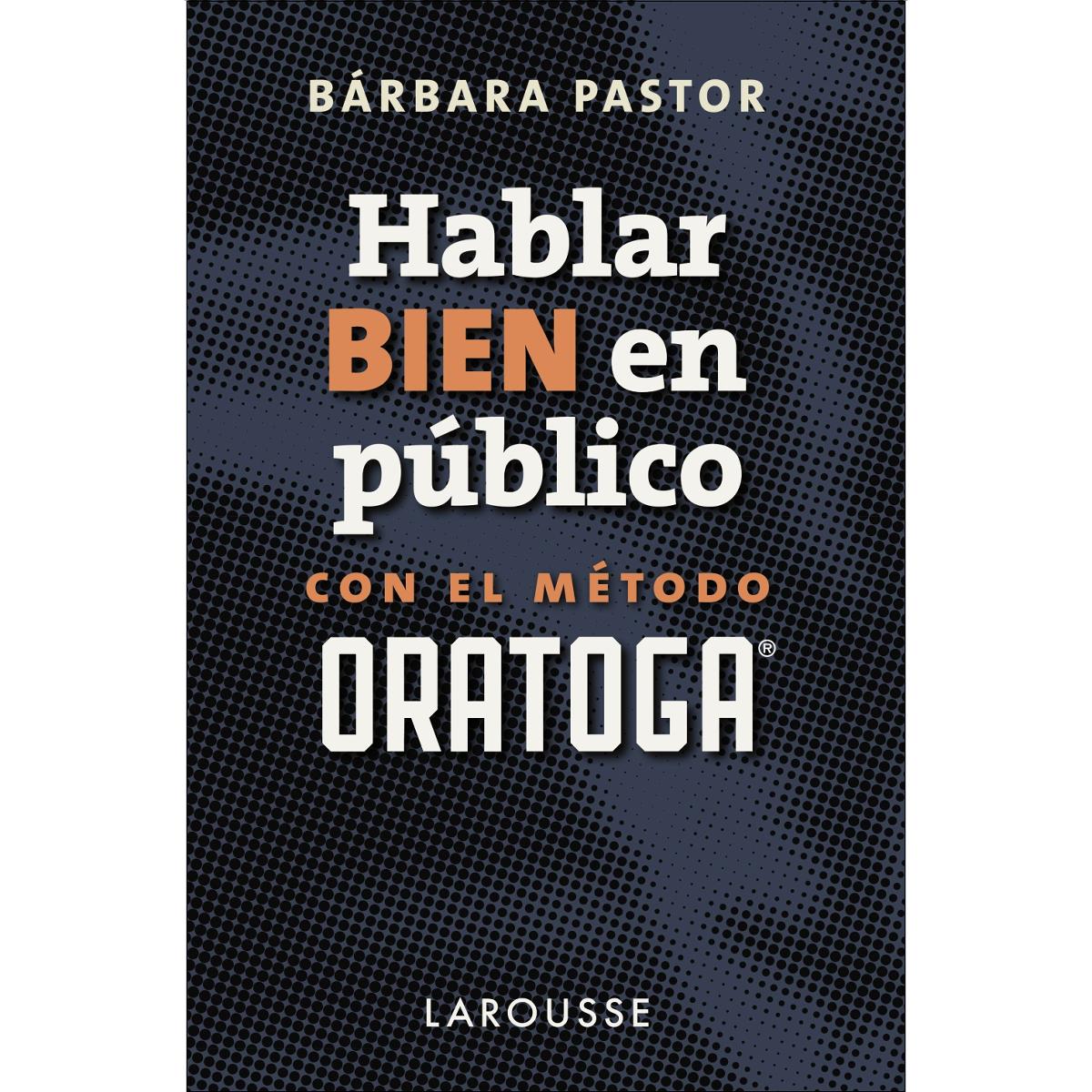 Imagen 1 de Hablar bien en público con el método ORATOGA (Tapa blanda con solapas)