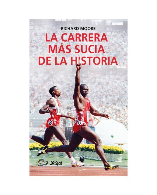 Imagen 0 de La carrera más sucia de la historia: Ben Johnson, Carl Lewis y la final de los 100m lisos de los Juegos Olímpicos de 1988 e (Tapa blanda con solapas)