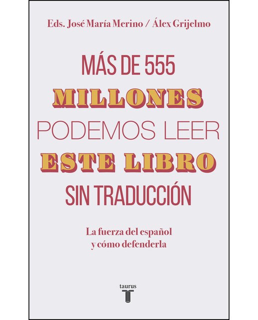Imagen 0 de Más de 555 millones podemos leer este libro sin traducción: La fuerza del español y cómo defenderla (Tapa blanda)