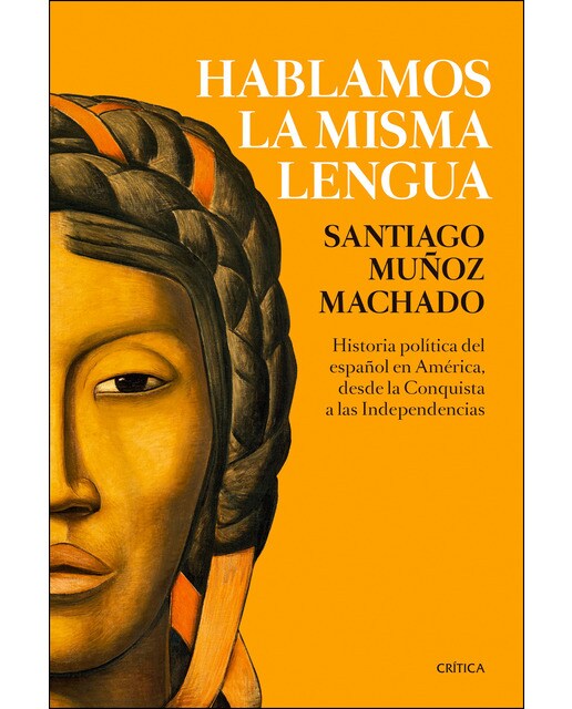 Imagen 0 de Hablamos la misma lengua: Historia política del español en América, desde la Conquista a las Independencias  (Tapa blanda con solapas)
