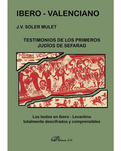 Ibero-Valenciano. Testimonios de los primeros judíos de Sefarad: Los textos en Ibero-Levantino totalmente descifrados y com
