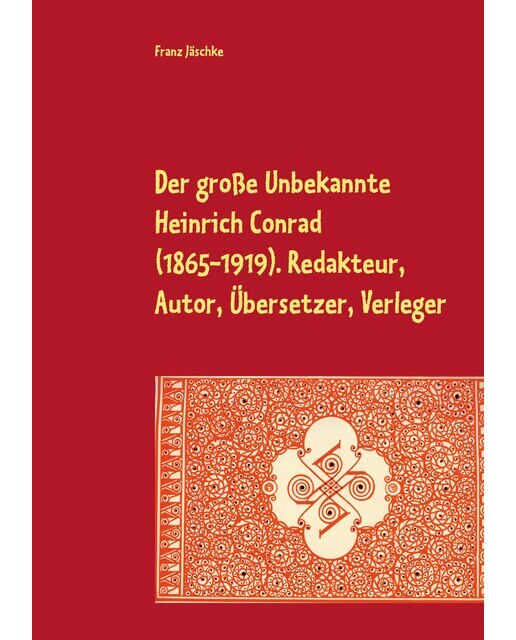Der große Unbekannte Heinrich Conrad (1865-1919 1
