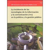 Xiv seminario sobre gestión pública local. La incidencia de las tecnologías de la información y la comunicación en la políti