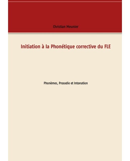 Initiation à la Phonétique corrective du FLE: Phonèmes, Prosodie et Intonation (Capa mole) 1
