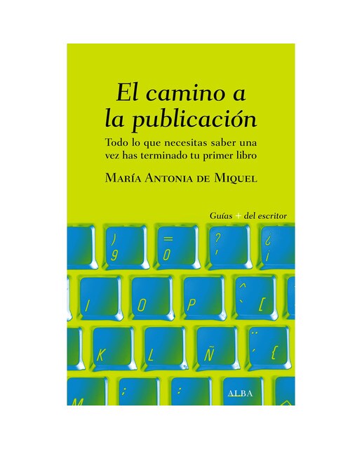 Imagen 0 de El camino a la publicación: Todo lo que necesitas saber una vez has terminado tu primer libro  (Tapa blanda con solapas)