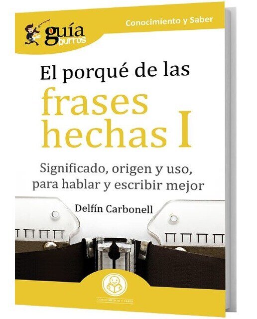 Imagen 0 de GuíaBurros El porqué de las frases hechas II: Significado, origen y uso, para hablar y escribir mejor  (Tapa blanda)