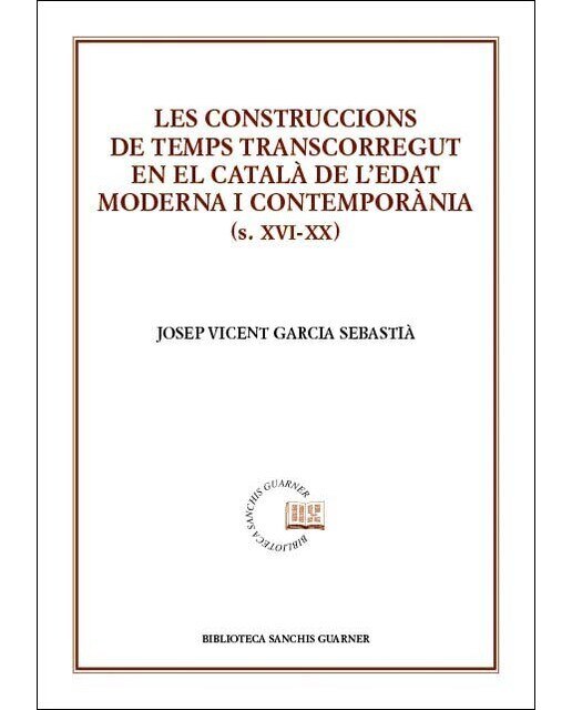Imagen 0 de Les construccions de temps transcorregut en el català de l'edat moderna i contemporània (s. XVI-XX)  (Tapa blanda)