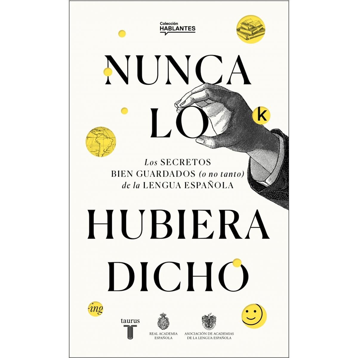 Imagen 0 de Nunca lo hubiera dicho: Los secretos bien guardados (o no tanto) de la lengua española (Tapa blanda)