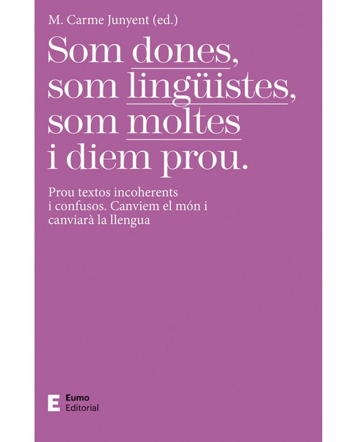 Som dones, som lingüistes, som moltes i diem prou: Prou textos incoherents i confusos. Canviem el món i canviarà la llengua
