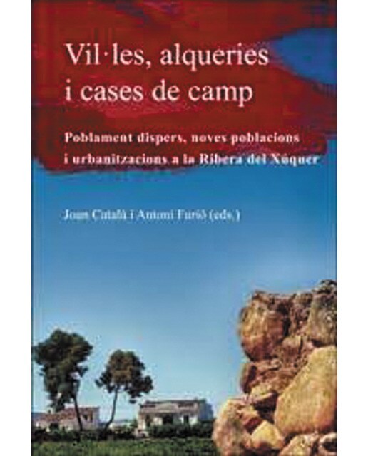 Vil·les, alqueries i cases de camp: Poblament dispers, noves poblacions i urbanitzacions a la Ribera del Xúquer