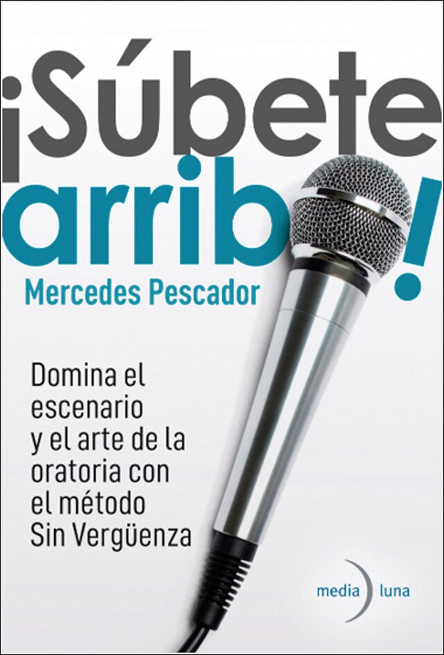 ¡Súbete arriba!: Domina el escenario y el arte de la oratoria con el método Sin Vergüenza