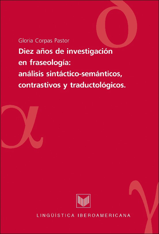 Diez años de investigación en fraseología: análisis sintáctico-semánticos, contrastivos y traductológicos