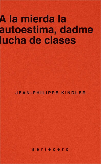 Imagen 0 de A la mierda la autoestima, dadme lucha de clases (Tapa blanda)