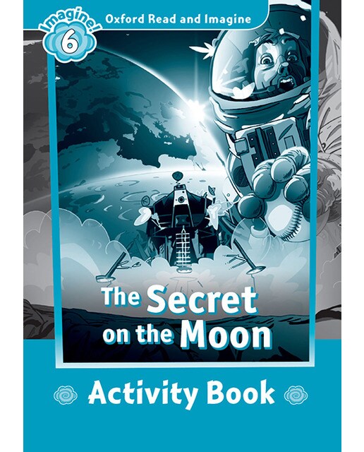 Oxford Read and Imagine 6. The Secret on the Moon Activity Book 1