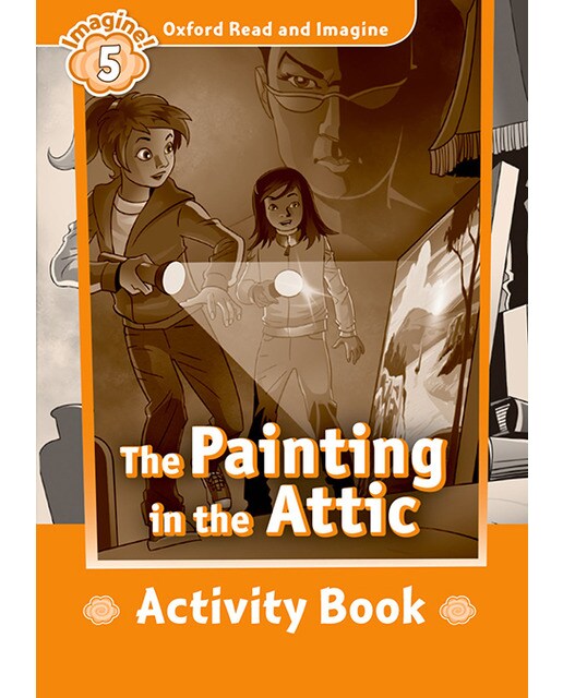 Oxford Read and Imagine 5. The Painting in the Attic Activity Book 1