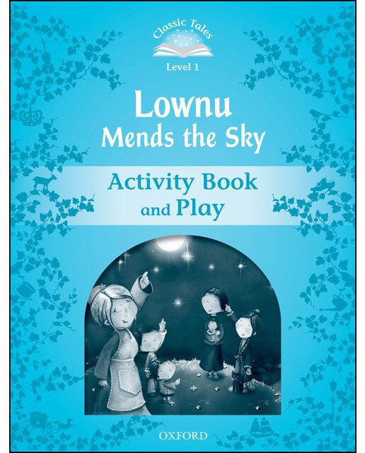 Classic Tales 1. Lownu Mends the Sky. Activity Book and Play 1