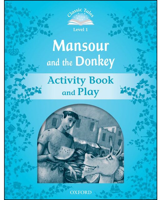 Classic Tales 1. Mansour and the Donkey. Activity Book and Play 1