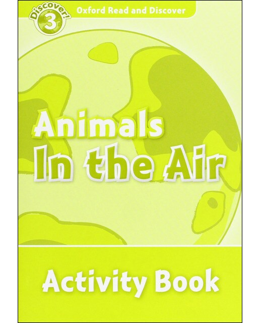 Oxford Read and Discover 3. Animals in the Air Activity Book 1