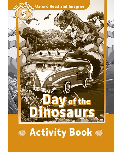 Oxford Read and Imagine 5. Day of the Dinosaurs Activity Book 1