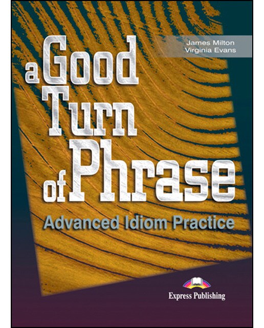 A GOOD TURN OF PHRASE ADVANCED IDIOM PRACTICE STUDENT'S BOOK 1 (Capa mole) 1