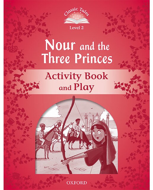 Classic Tales 2. Nour and the Three Princes. Activity Book and Play 1