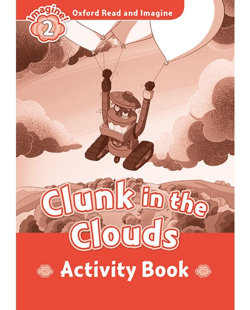 Oxford Read and Imagine 2. Clunk in the Clouds Activity Book 1