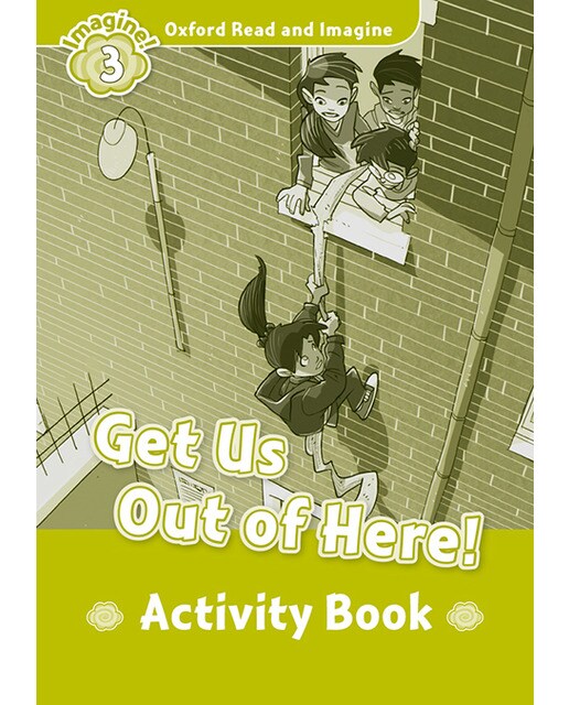 Oxford Read and Imagine 3. Get Us Out of Here Activity Book 1