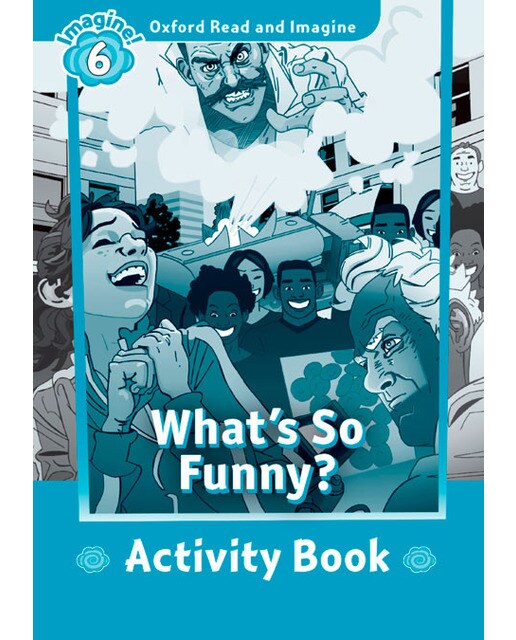 Oxford Read and Imagine 6. What's So Funny Activity Book 1