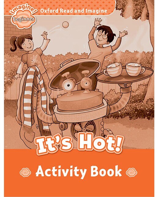 Oxford Read and Imagine Beginner. It's Hot Activity Book 1