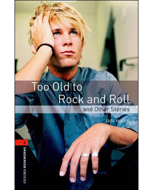 Oxford Bookworms 2. Too Old to Rock and Roll and Other Stories (Capa mole) 1