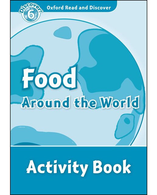 Oxford Read and Discover 6. Food Around the World Activity Book 1